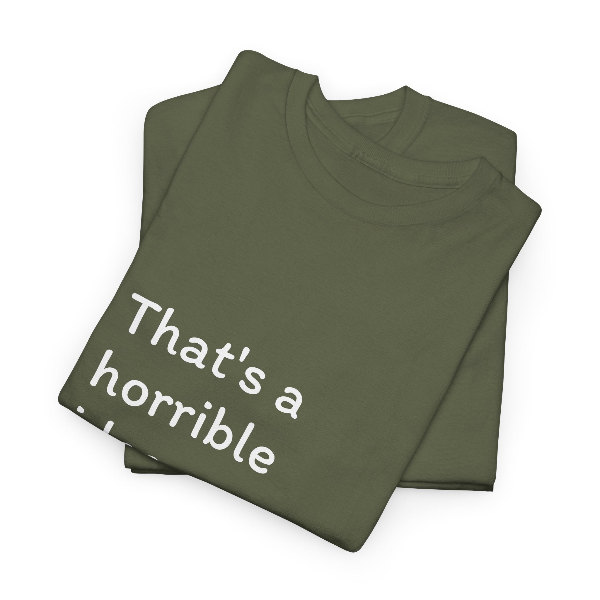 Funny Tee — "That's a Horrible Idea! What Time?" Graphic T-Shirt