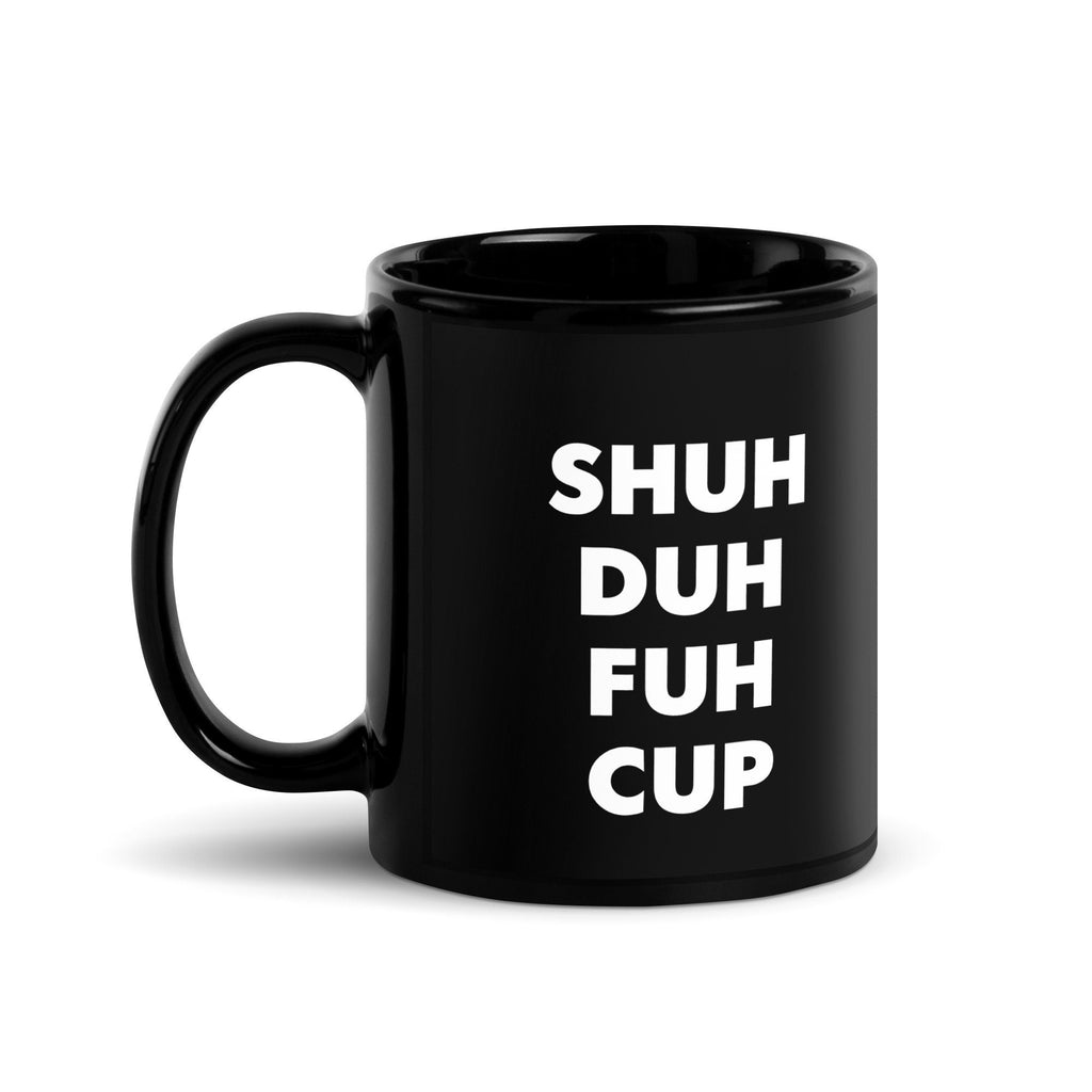 Shuh-DUH-FUH-CUP Funny Coffee Mug – Gag Gift for Him or Her