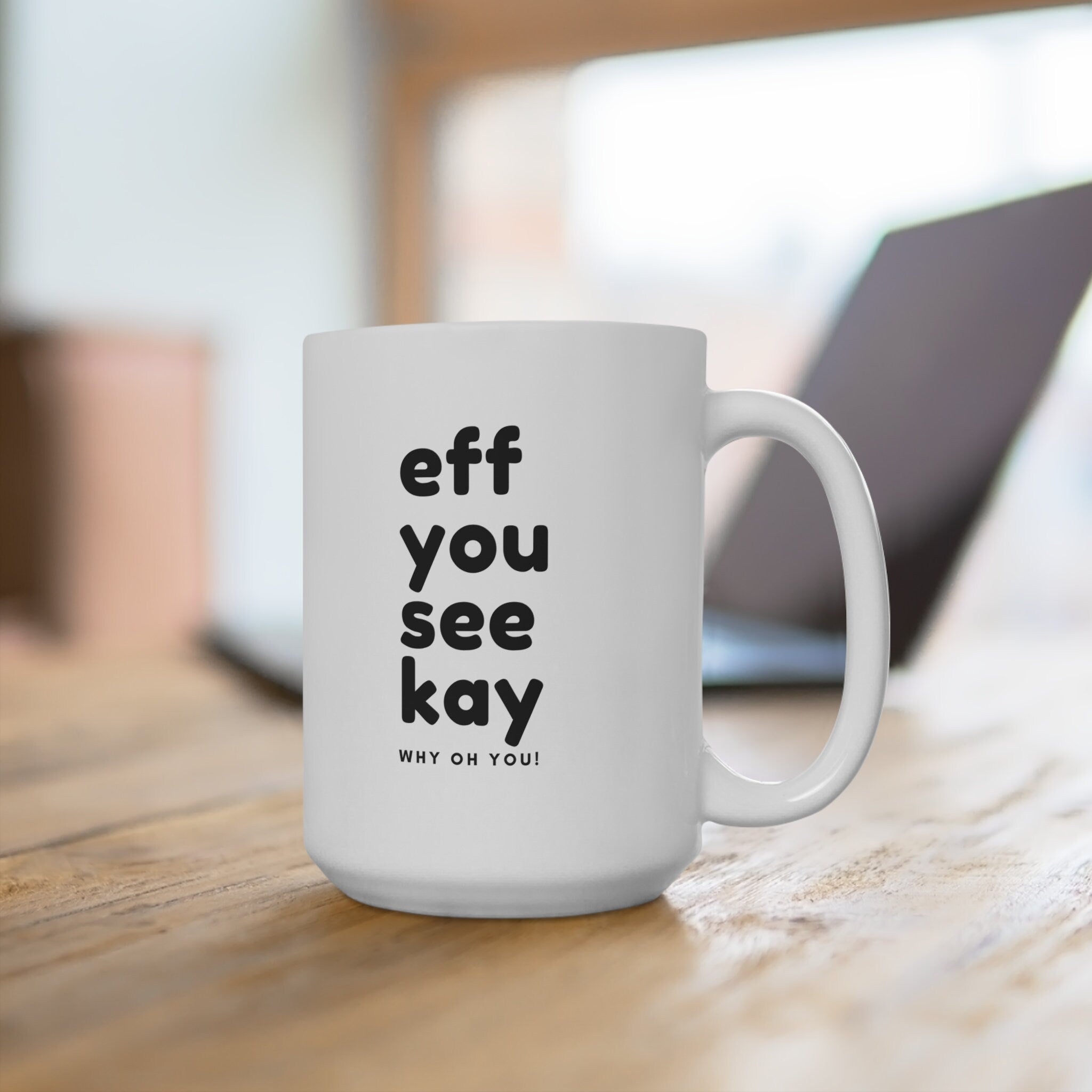 Funny Profanity -  Eff You See Kay! Mug | Funny Gift | Humorous Mug | 15 oz in Black or White