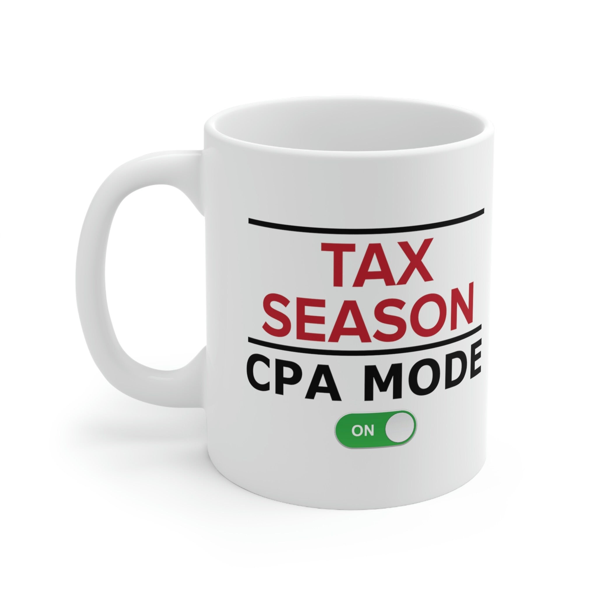 Tax Season CPA Mode On 11oz Ceramic Mug – Funny Accountant Gift